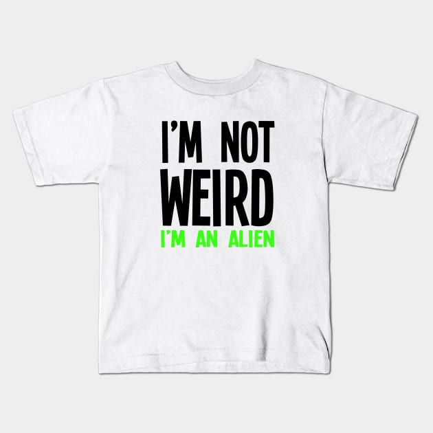 I'm Not Weird I'm An Alien Kids T-Shirt by jverdi28